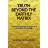 Truth Beyond the Earthly Matrix: Understanding the Earthly Programs of Limitations and Controls