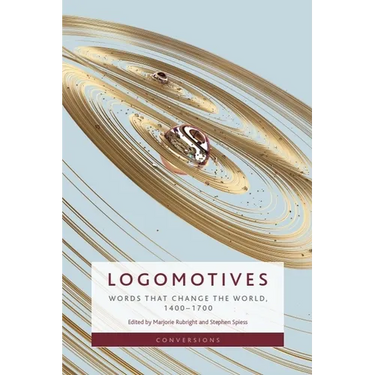 Logomotives: Words That Change the World, 1400-1700