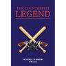 THE COUNTERFEIT LEGEND A Memoir: Respected Pony League Manager Lives Double Life Robbing Banks