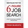 New Rules for the 6-Figure Job Search: How to Position Yourself for Success