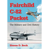 Fairchild C-82 Packet: The Military and Civil History