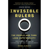 Invisible Rulers: The People Who Turn Lies Into Reality