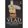 Vlad the Impaler: Dracula and Vampirism. The Entire Life Story