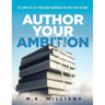 Author Your Ambition: The Complete Self-Publishing Workbook for First-Time Authors
