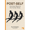 Post-Self: Journeys Beyond the Human Body