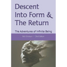 Descent Into Form & The Return: The Adventures of Infinite Being