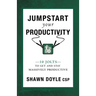Jumpstart Your Productivity: 10 Jolts to Get and Stay Massively Productive