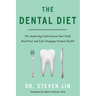 The Dental Diet: The Surprising Link Between Your Teeth, Real Food, and Life-Changing Natural Health