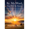 By My Word, They Will Be Healed: A Handbook of Healing and Deliverance Using God's Word