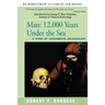 Man: 12,000 Years Under the Sea, a Story of Underwater Archaeology