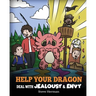 Help Your Dragon Deal with Jealousy and Envy: A Story About Handling Envy and Jealousy