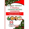Diabetic-friendly Christmas cookies recipes cookbook: Tasty and easy to make sugar-free delights for holiday seasons