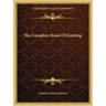 The Complete Book Of Knitting