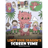 Limit Your Dragon's Screen Time: Help Your Dragon Break His Tech Addiction. A Cute Children Story to Teach Kids to Balance Life and Technology.