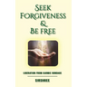 Seek Forgiveness And Be Free: Liberation From Karmic Bondage