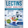 Lectins - A 360° Analysis - Why Lectins make you sick and how we can reduce our Lectin intake to live more healthy lives - background, guidelines, die