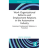 Work Organizational Reforms and Employment Relations in the Automotive Industry: American Employment Relations in Transition