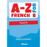 A-Z for French B: Essential vocabulary organized by topic for IB Diploma