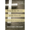 What Is the Mission of the Church?: Making Sense of Social Justice, Shalom, and the Great Commission