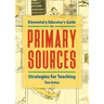 Elementary Educator's Guide to Primary Sources: Strategies for Teaching