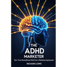 The ADHD Marketer: Turn Your Neurodiverse Mind into a Marketing Superpower