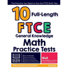 10 Full-Length FTCE General Knowledge Math Practice Tests: The Practice You Need to Ace the FTCE Math Test
