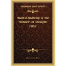 Mental Alchemy or the Wonders of Thought-Force