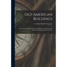 Old American Buildings: Reprinted From Advertisements Which Have Appeared in the Architectural Magazines During 1929.