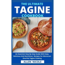 The Ultimate Tagine Cookbook: An Essential Step By Step Guide With Easy, Delicious And Nutritious Recipes For Moroccan One-Pot Tagine Cooking