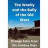The Woolly and the Bully of the Old West: Strange Tales from the Cowboy Days
