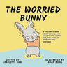 The Worried Bunny: A Children's Book About Dealing With Uncertainty, Keeping Zen, and Handling Overwhelming Emotions