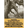 Dark Delta Deep, Blue Goodbye