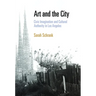 Art and the City: Civic Imagination and Cultural Authority in Los Angeles