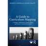 A Guide to Curriculum Mapping: Creating a Collaborative, Transformative, and Learner-Centered Curriculum