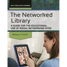 The Networked Library: A Guide for the Educational Use of Social Networking Sites