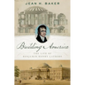 Building America: The Life of Benjamin Henry Latrobe