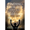 Finding Your-Self Lost In The Wilderness: A Young Man's Cry 4 Help