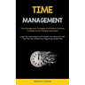 Time Management: Time Management Strategies And Positive Routines To Assist You In Tracking Your Goals (Learn The Habits Required To Double Your Outpu