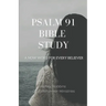 Psalm 91 Bible Study: A Now Word for Every Believer