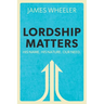 Lordship Matters: His Name. His Nature. Our Need.