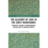 The Allegory of Love in the Early Renaissance: Francesco Colonna's Hypnerotomachia Poliphili and its European Context