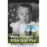 Confessions of a Wee Poison PGA Golf Pro: Look Out, World, Here I Come!