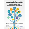Nursing Informatics: Truths, Talent, and Transforming the Future