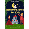 Bedtime Stories For Kids: Spend Wholesome Moments With Your Children, Foster Their Imagination... And Ease Them Into A Magical Sleep Every Time!