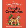 The Small and Mighty Book of Deadly Creatures: Pocket-Sized Books, Massive Facts!