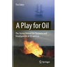 A Play for Oil: The Stories Behind the Discovery and Development of Oil and Gas