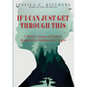 If I Can Just Get Through This: A Therapist's Journey and Guidance through Autistic Shutdown and its Triggers
