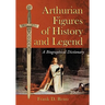 Arthurian Figures of History and Legend: A Biographical Dictionary