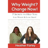 Why Weight? Change Now!: Weight Loss for a Lifetime