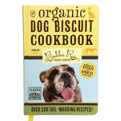 Organic Dog Biscuit Cookbook by Bubba Rose Biscuit Co.